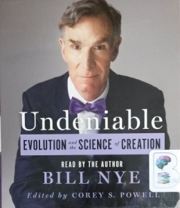 Undeniable - Evolution and the Science of Creation written by Bill Nye performed by Bill Nye on CD (Unabridged)